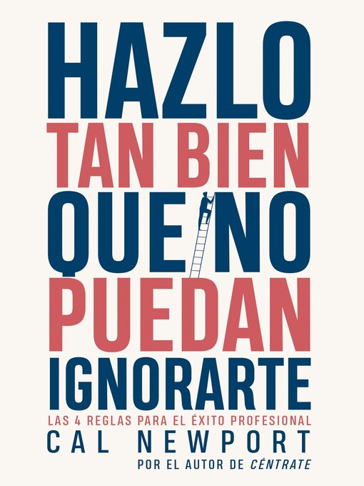 Title details for Hazlo tan bien que no puedan ignorarte by Cal Newport - Wait list